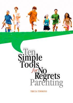 Ten Simple Tools for No Regrets Parenting (Paperback)