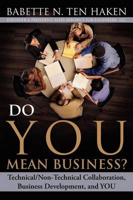Do YOU Mean Business? Technical/Non-Technical Collaboration, Business Development and YOU (Paperback)