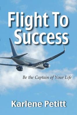 Flight to Success, Be the Captain of Your Life (Paperback)