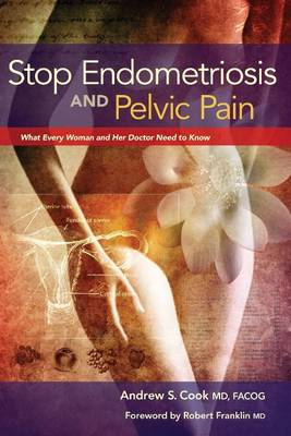 Stop Endometriosis and Pelvic Pain: What Every Woman & Her Doctor Need to Know (Paperback)