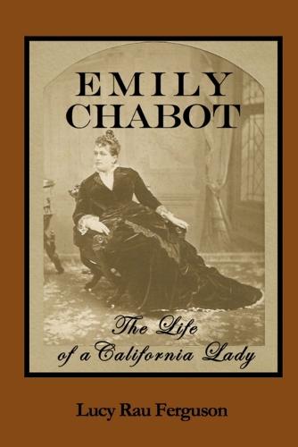 Emily Chabot: The Life of a California Lady (Paperback)