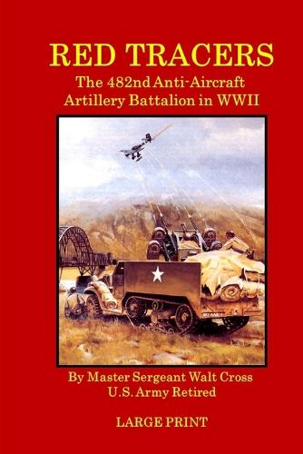 Red Tracers; The 482nd Anti-Aircraft Artillery in WWII (Paperback)
