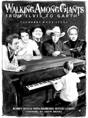 Walking Among Giants: From Elvis to Garth: The Bobby Wood Story (Paperback)