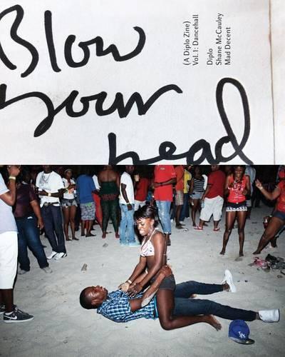 Blow Your Head (a Diplo Zine) Vol. 1: Blow Your Head (a Diplo Zine) Vol. 1 Volume 1 (Paperback)