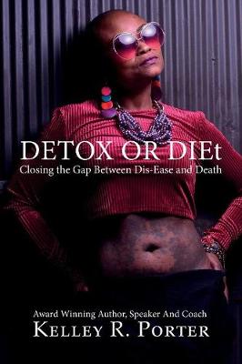 Detox or DIEt: Closing the Gap Between Dis-Ease and Death (Paperback)