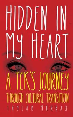 Hidden in My Heart: A TCK's Journey Through Cultural Transition (Paperback)