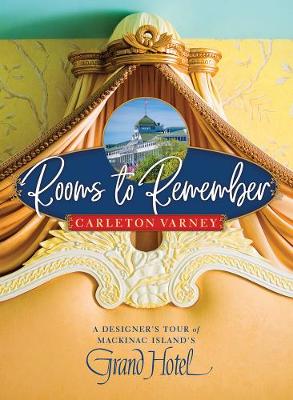 Rooms to Remember: A Designer's Tour of Mackinac Island's Grand Hotel (Hardback)