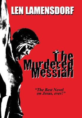 The Murdered Messiah: An Historical Novel of Christ (Hardback)