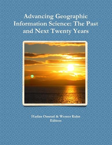 Advancing Geographic Information Science: The Past and Next Twenty Years (Paperback)