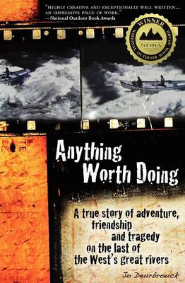 Anything Worth Doing: A True Story of Adventure, Friendship and Tragedy on the Last of the West's Great Rivers (Paperback)