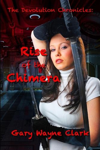 The Devolution Chronicles: Rise of the Chimera (Paperback)