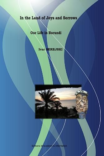 Title: In the Land of Joys and Sorrows - Our Life in Burundi (Paperback)