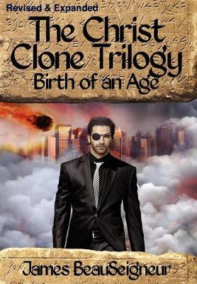 The Christ Clone Trilogy - Book Two: Birth of an Age (Hardback)