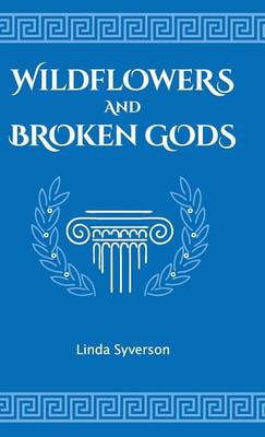 Wildflowers and Broken Gods (Hardback)