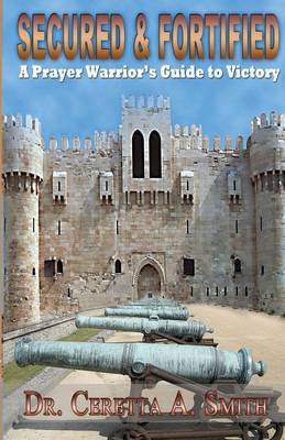 Secured and Fortified: A Prayer Warrior's Guide to Victory (Paperback)