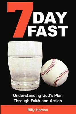 7 Day Fast: Understanding God's Plan Through Faith and Action (Paperback)