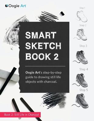 Smart Sketch Book 2: Oogie Art's Step-By-Step Guide to Drawing Still Life Objects in Charcoal (Paperback)