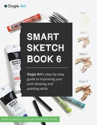 Smart Sketch Book 6: Oogie Art's Step-By-Step Guide to Drawing Basic Human Joints in Charcoal and Pastel (Paperback)