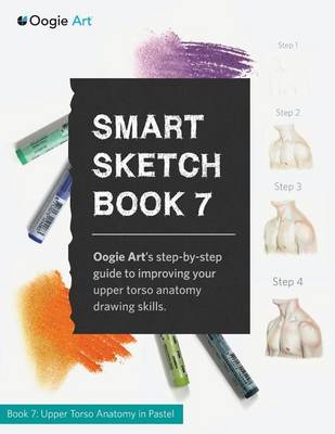 Smart Sketch Book 7: Oogie Art's Step-By-Step Guide to Drawing Body Structures in Pastel. (Paperback)