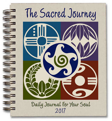 The Sacred Journey Journal 2017: Daily Journal for Your Soul (Spiral bound)