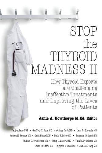 Stop the Thyroid Madness II: How Thyroid Experts Are Challenging Ineffective Treatments and Improving the Lives of Patients (Paperback)