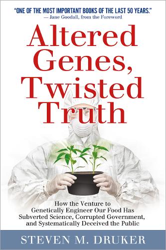 Altered Genes, Twisted Truth: How the Venture to Genetically Engineer Our Food Has Subverted Science, Corrupted Government, and Systematically Deceived the Public (Paperback)