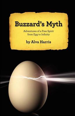 Buzzard's Myth: Adventures of a Free Spirit from Egg to Infinity (Paperback)
