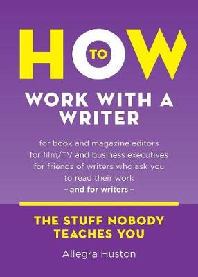 How to Work with a Writer: A Guide for Writers and Editors - Twice 5 Miles Guides: The Stuff Nobody Teaches You (Paperback)