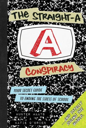 The Straight-A Conspiracy: Your Secret Guide to Ending the Stress of School and Totally Ruling the World (Paperback)