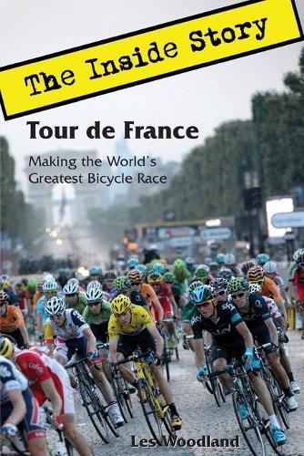 Tour de France: The Inside Story. Making the World's Greatest Bicycle Race (Paperback)
