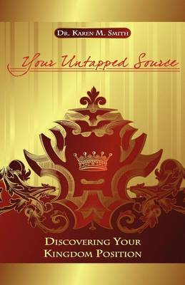 Your Untapped Source: Discovering Your Kingdom Position (Paperback)