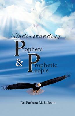 Understanding Prophets & Prophetic People (Paperback)