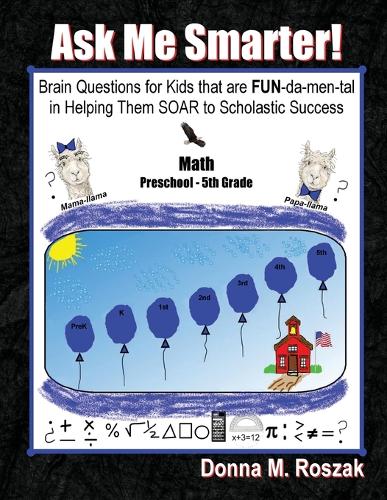 Ask Me Smarter! Math: Brain Questions for Kids That Are Fun-Da-Men-Tal in Helping Them Soar to Scholastic Success Preschool - 5th Grade - Ask Me Smarter! 3 (Paperback)