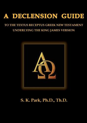 A Declension Guide to the Textus Receptus Greek New Testament Underlying the King James Version (Paperback)
