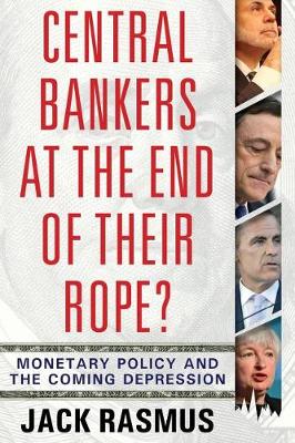 Central Bankers at the End of Their Rope?: Monetary Policy and the Coming Depression (Paperback)