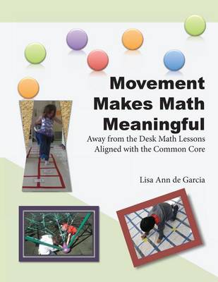Movement Makes Math Meaningful: Away from the Desk Math Lessons Aligned with the Common Core (Paperback)