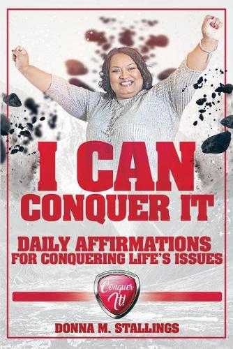 I Can Conquer It!: Daily Affirmations for Conquering Life's Issues (Paperback)