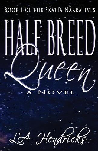 Half Breed Queen: Book 1 of the Skatia Narratives - Skatia Narratives (Paperback)