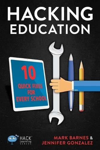 Hacking Education: 10 Quick Fixes for Every School - Hack Learning 1 (Paperback)