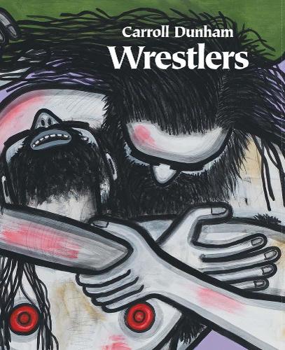 Carroll Dunham - Wrestlers (Hardback)