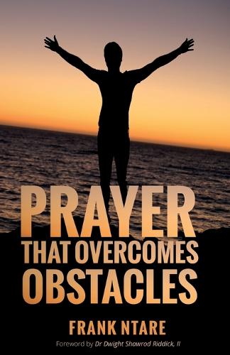 Prayer That Overcomes Obstacles: Practical Principles to Strengthen Your Prayer Life (Paperback)