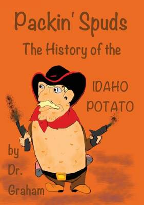 Packin' Spuds: The History of the Idaho Potato (Hardback)