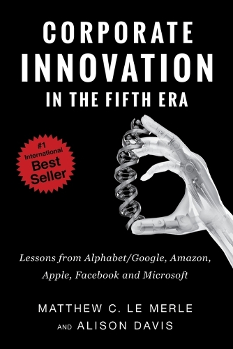 Corporate Innovation in the Fifth Era: Lessons from Alphabet/Google, Amazon, Apple, Facebook, and Microsoft (Paperback)