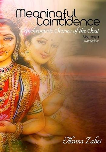 Meaningful Coincidence: Synchronistic Stories of the Soul - Wanderlust 1 (Paperback)