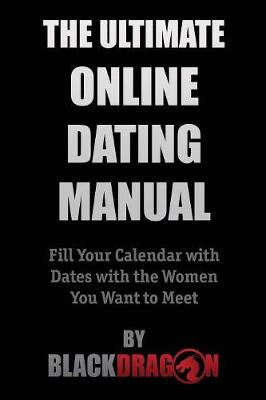 The Ultimate Online Dating Manual: Fill Your Calendar with Dates with the Women You Want to Meet (Paperback)