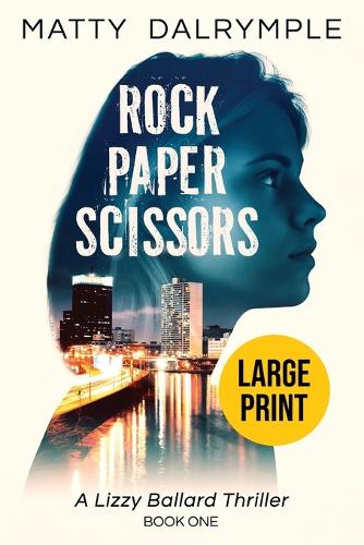 Rock Paper Scissors: A Lizzy Ballard Thriller - Large Print Edition - Lizzy Ballard Thrillers 1 (Paperback)