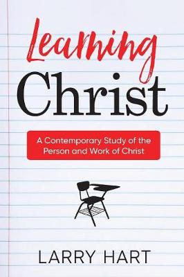 Learning Christ: A Contemporary Study of the Person and Work of Christ (Paperback)