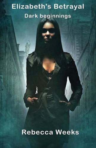 Elizabeth's Betrayal: Dark Beginnings (Paperback)