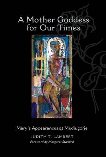 A Mother Goddess for Our Times: Mary's Appearances at Medjugorje (Hardback)