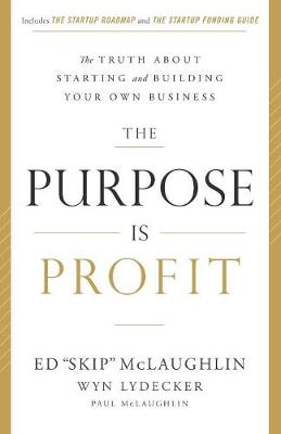 The Purpose Is Profit: The Truth about Starting and Building Your Own Business (Paperback)